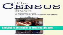 [Popular Books] The Census Book: A Genealogist s Guide to Federal Census Facts, Schedules and