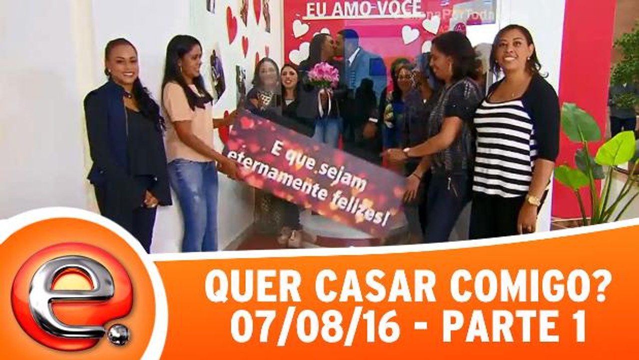 Quer Casar Comigo? - 07.08.16 - Parte 1
