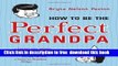 [Download] How to Be the Perfect Grandpa: Listen to Grandma Paperback Free