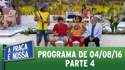 A Praça é Nossa - 04.08.16 - Parte 4