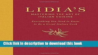[Popular Books] Lidia s Mastering the Art of Italian Cuisine: Everything You Need to Know to Be a