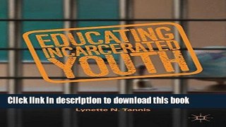 [Popular Books] Educating Incarcerated Youth: Exploring the Impact of Relationships, Expectations,