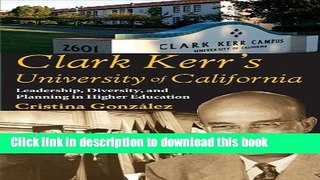 [Popular] Clark Kerr s University of California: Leadership, Diversity, and Planning in Higher
