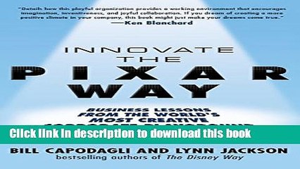 [Read PDF] Innovate the Pixar Way: Business Lessons from the World s Most Creative Corporate
