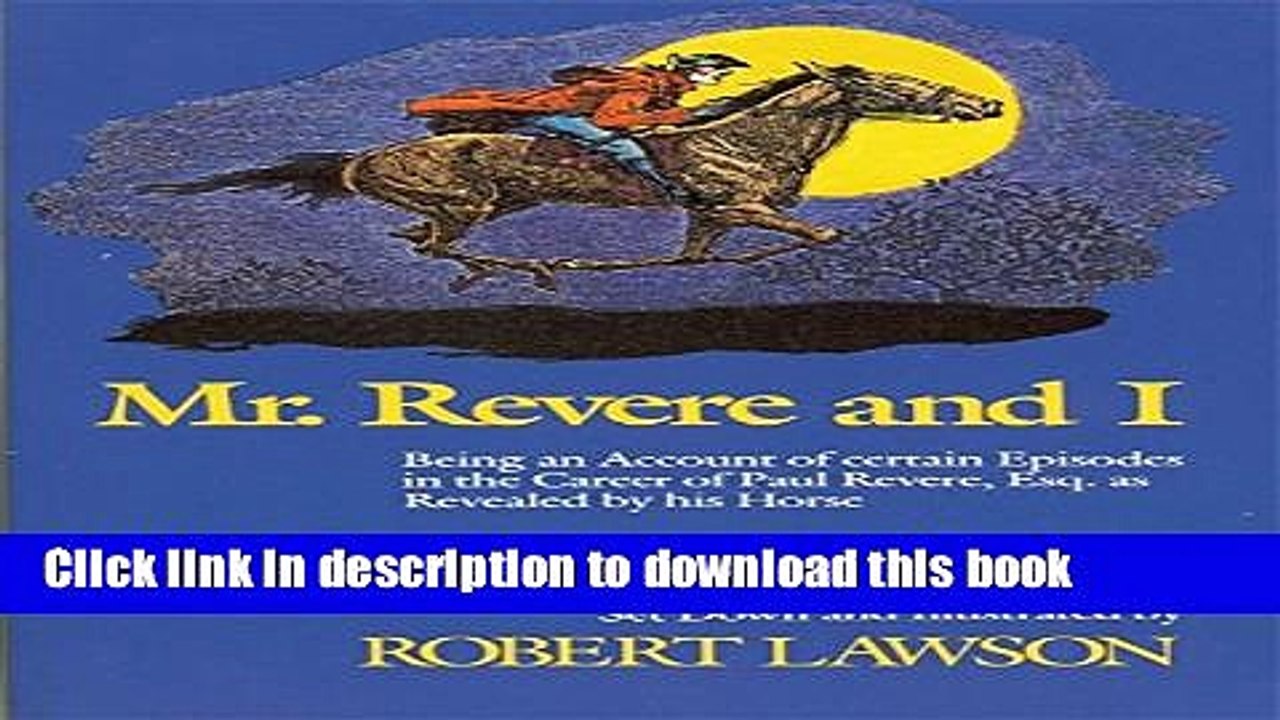 [Download] Mr. Revere and I: Being an Account of certain Episodes in the Career of Paul