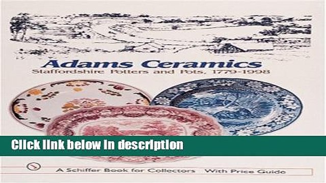 Download Adams Ceramics: Staffordshire Potters and Pots, 1779-1998 [Online Books]