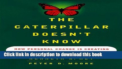 [Read PDF] The CATERPILLAR DOESNT KNOW: HOW PERSONAL CHANGE IS CREATING ORGANIZATIONAL CHANGE