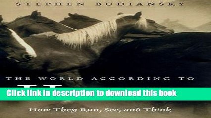[Download] The World According to Horses: How They Run, See, and Think Hardcover Collection
