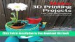 [Download] 3D Printing Projects: Toys, Bots, Tools, and Vehicles To Print Yourself Hardcover Online