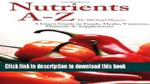 [Popular] Nutrient A-Z: A User s Guide to Foods, Herbs, Vitamins, Minerals   Supplements Hardcover