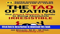 [Popular] The Tao of Dating: The Smart Woman s Guide to Being Absolutely Irresistible Kindle