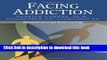 [Popular] Facing Addiction: Starting Recovery from Alcohol and Drugs Hardcover Free