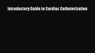 [PDF] Introductory Guide to Cardiac Catheterization Download Online