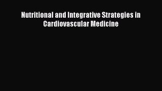[PDF] Nutritional and Integrative Strategies in Cardiovascular Medicine Read Online