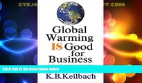 Must Have  Global Warming Is Good for Business: How Savvy Entrepreneurs, Large Corporations, and