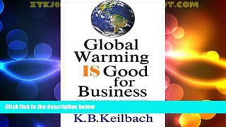 Must Have  Global Warming Is Good for Business: How Savvy Entrepreneurs, Large Corporations, and