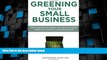 READ FREE FULL  Greening Your Small Business: How to Improve Your Bottom Line, Grow Your Brand,