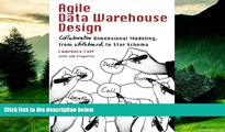 Must Have  Agile Data Warehouse Design: Collaborative Dimensional Modeling, from Whiteboard to