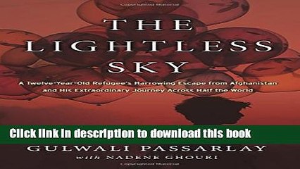 [Download] The Lightless Sky: A Twelve-Year-Old Refugee s Harrowing Escape from Afghanistan and