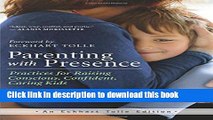 [Popular] Parenting with Presence: Practices for Raising Conscious, Confident, Caring Kids