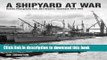 [PDF] A Shipyard at War: Unseen Photographs from John Brown s Clydebank, 1914-1918 [Online Books]