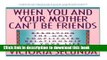 [Download] When You and Your Mother Can t Be Friends: Resolving the Most Complicated Relationship
