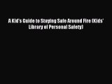 [PDF] A Kid's Guide to Staying Safe Around Fire (Kids' Library of Personal Safety) Read Online
