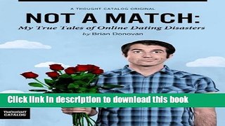 [Download] Not A Match: My True Tales of Online Dating Disasters (Kindle Single) Paperback