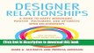 [Popular] Designer Relationships: A Guide to Happy Monogamy, Positive Polyamory, and Optimistic