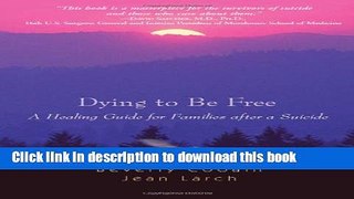 [Download] Dying to Be Free: A Healing Guide for Families after a Suicide Hardcover Free