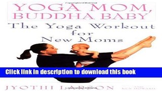 [Download] Yoga Mom, Buddha Baby: The Yoga Workout for New Moms Kindle Free