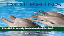[Download] Dolphins: Amazing Pictures   Fun Facts on Animals in Nature Hardcover Collection