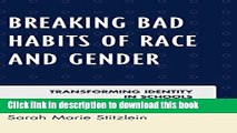[PDF] Breaking Bad Habits of Race and Gender: Transforming Identity in Schools Download Full Ebook