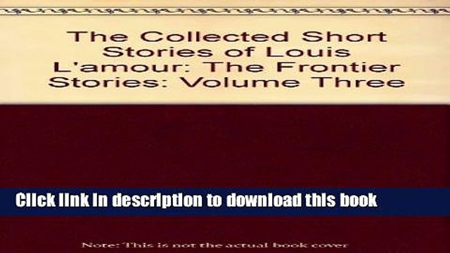 [PDF Kindle] The Collected Short Stories of Louis L amour: The Frontier Stories: Volume Three Free