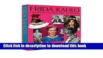 [Download] Frida Kahlo: Fashion as the Art of Being Hardcover Free