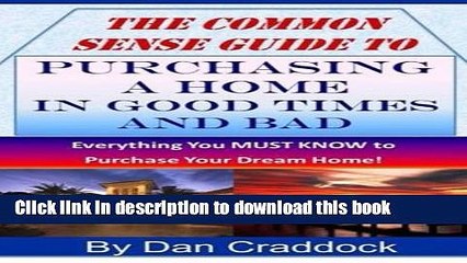 [PDF Kindle] The Common Sense Guide to Purchasing a Home in Good Times and Bad Free Download