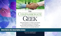READ FREE FULL  The Compassionate Geek: How Engineers, IT Pros, and Other Tech Specialists Can