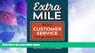 Must Have  Extra Mile: 500 Customer Service Tips for Success: Tools to Attract, Satisfy,   Retain
