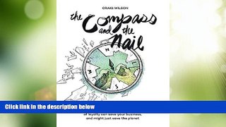 Must Have  The Compass and the Nail: How the Patagonia Model of Loyalty Can Save Your Business,
