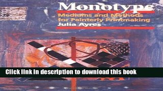 [Download] Monotype: Mediums and Methods for Painterly Printmaking Hardcover Online