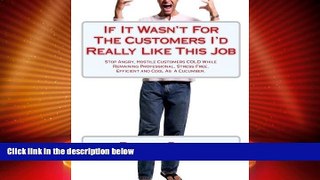 READ FREE FULL  If It Wasn t For The Customers I d Really Like This Job: Stop Angry, Hostile