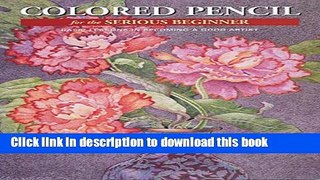 [Download] Colored Pencil for the Serious Beginner: Basic Lessons in Becoming a Good Artist