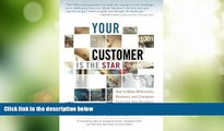 READ FREE FULL  Your Customer Is The Star: How To Make Millennials, Boomers and Everyone Else Love