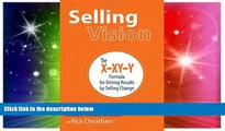 READ FREE FULL  Selling Vision: The X-XY-Y Formula for Driving Results by Selling Change  READ