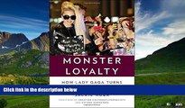 Full [PDF] Downlaod  Monster Loyalty: How Lady Gaga Turns Followers into Fanatics  Download PDF
