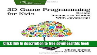 [Download] 3D Game Programming for Kids: Create Interactive Worlds with JavaScript Hardcover