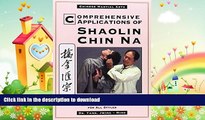 READ book  Comprehensive Applications of Shaolin Chin Na: The Practical Defense of Chinese