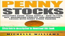 [Download] Penny Stocks: Investors Guide Made Simple - How to Find, Buy, Maximize Profits, and