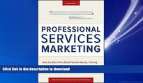 READ THE NEW BOOK Professional Services Marketing: How the Best Firms Build Premier Brands,