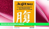 READ book  Jujitsu: Advanced Techniques for Redirecting an Opponent s Energy  BOOK ONLINE